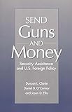 Send Guns and Money: Security Assistance and U.S. Foreign Policy
