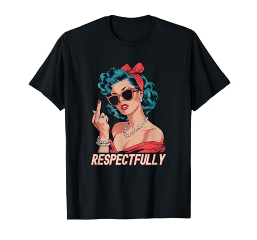 Respectfully Middle Finger Vintage Funny Womens Sarcastic T-Shirt