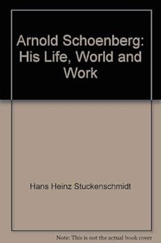 Arnold Schoenberg: His Life, World and Work