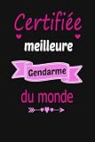 Certifiée meilleure Gendarme du monde: Carnet De Notes Humour pour une Gendarme prendre des notes,cadeau rigolo Pour Une super Gendarme aux anniversaire, Noël, ... d'année