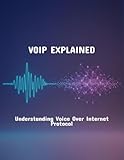 Voip Explained: Understanding Voice Over Internet Protocol