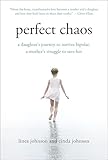 Perfect Chaos: A Daughter's Journey to Survive Bipolar, a Mother's Struggle to Save Her