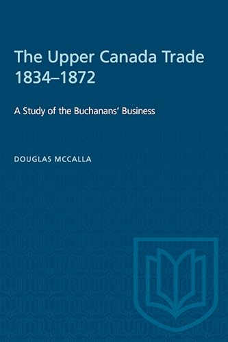 The Upper Canada Trade 1834-1872: A Study of the Buchanans' Business (Heritage)