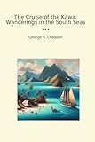  The Cruise of the Kawa: Wanderings in the South Seas (Classic Books)