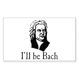 CafePress I'll Be Bach Rectangle Bumper Sticker Car Decal