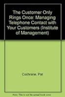The Customer Only Rings Once: Managing Telephone Contact With Your Customers (Institute of Management) 0273611747 Book Cover