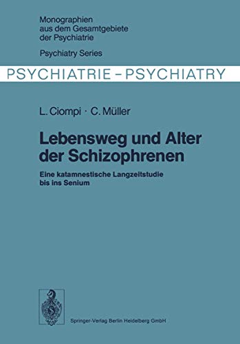 Lebensweg und Alter der Schizophrenen: Eine katamnestische Langzeitstudie bis ins Senium (Monographien aus dem Gesamtgebiete der Psychiatrie, Band 12)