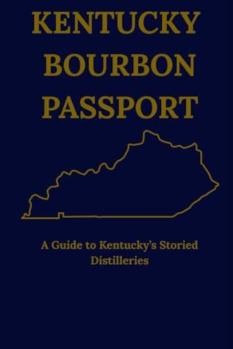 Kentucky Bourbon Passport: A Guide to Kentucky’s Storied Distilleries