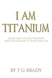 I Am Titanium: Gerri Has A Secret Weapon, And She Guards It With Her Life