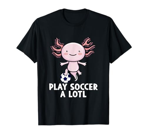 Play Soccer A Lotl Axolotl Playing Soccer Player T-Shirt