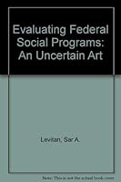 Evaluating Federal Social Programs: An Uncertain Art 0911558659 Book Cover