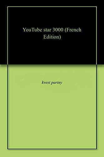 YouTube star 3000 (French Edition) Kindle Edition