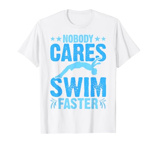 Nobody Cares Swim Faster - Funny Swim Lover Swimmer Swimming Camiseta