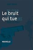 Le bruit qui tue: Nouvelle noire (Du cyan plein les mains t. 6)