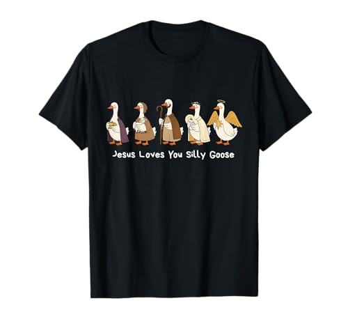 Jesus Loves You Silly Goose Faith Based Funny Meme Christian T-Shirt