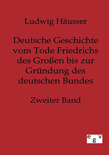 Deutsche Geschichte vom Tode Friedrichs des Großen bis zur Gründung des deutschen Bundes - Zweiter Band (German Edition)