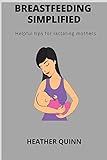 Breastfeeding Simplified: Helpful Tips for Lactating Mothers