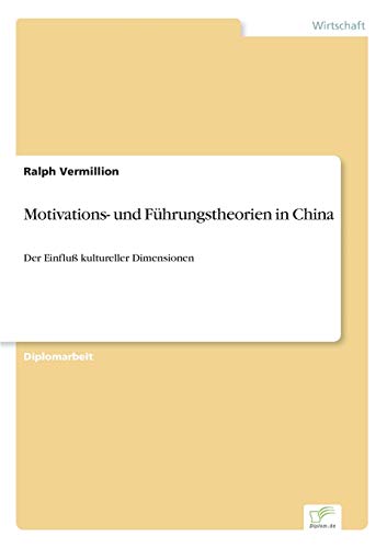 Motivations- und Führungstheorien in China: Der Einfluß kultureller Dimensionen (German Edition)