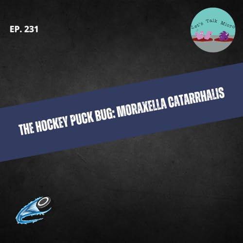 231: The Hockey Puck Bug: Moraxella catarrhalis