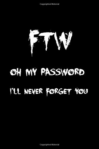 FTW Oh my Password, I'll Never Forget You: Internet Password Logbook With Alphabetical Tabs Personal Internet Address & Password Log Book Keeper Book Small | Black Book Design (Password Book)