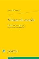 Visions Du Monde: Histoire d'Un Concept, Enjeux Contemporains (French Edition) 2406179214 Book Cover