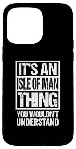 It's An Isle of Man Thing You Wouldn't Understand Mann Manx �X�}�z�P�[�X iPhone 15 Pro Max �p
