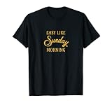 Easy Like Sunday Morning Cursive Sun Relax Free Positive T-Shirt