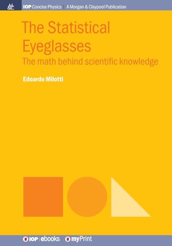 The Statistical Eyeglasses: The math behind scientific knowledge (Iop Concise Physics)