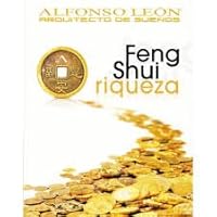 Feng Shui Riqueza - Esta Es Una Guía Practica Para Que Cada Persona Se Conecte Con La Prosperidad En Su Vida - Alfonso Leon 9807506018 Book Cover