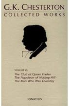 The Collected Works of G.K. Chesterton Volume 06: The Napoleon of Notting Hill; The Man Who Was Thursday; The Club of Queer Trades
