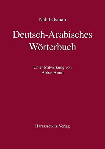 Deutsch-Arabisches Wörterbuch: Unter Mitwirkung von Abbas Amin Deutsch-Arabisches Wörterbuch: Unter Mitwirkung von Abbas Amin