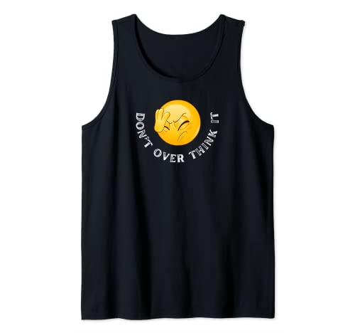 Don’t Over Think It Graphic Funny Sarcastic Humorous Tank Top