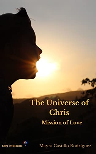 THE UNIVERSE OF CHRIS: MISSION OF LOVE (English Edition) - Castillo, Mayra Elena