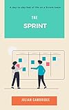  The Sprint: A day-to-day feel of life on a Scrum team (Workflow Management Book 1) (English Edition)