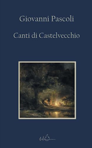 Canti di Castelvecchio: Edizione Integrale