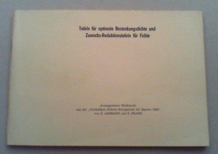 Tafeln für optimale Bestockungsdichte und Zuwachs-Reduktionstafeln für Fichte. Auszugsweiser Nachdruck aus der 'Vorläufigen Fichten-Ertragstafel für Bayern 1963. Für den Gebrauch in der Deutschen ...
