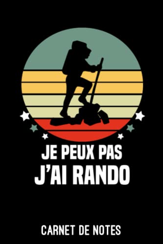 je peux pas j'ai rando vintage randonneur Carnet de Notes rando: Cahier de notes pour randonneur | A5 (6x9 pouces - 15,24 x 22,86 cm) de 120 pages lignés à remplir | idée cadeau originale rando