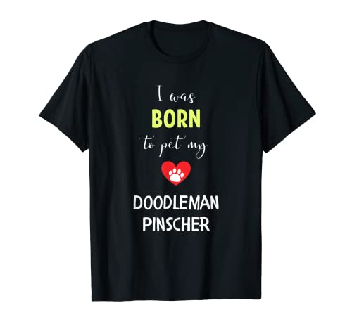 Nací para acariciar a mi Doodleman Pinscher Camiseta
