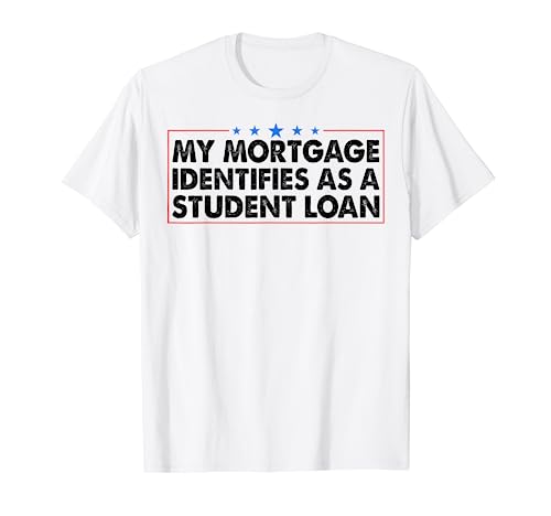 Meine Hypothek wird als Studienkredit identifiziert T-Shirt