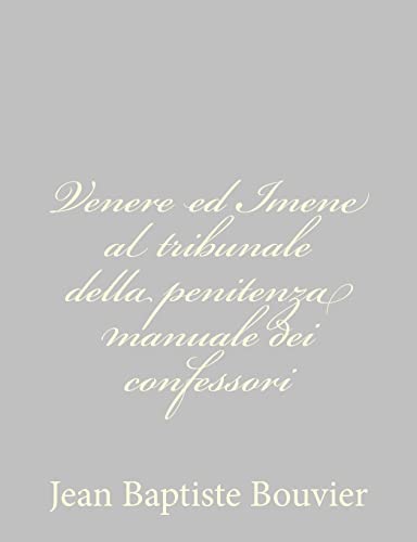 Venere ed Imene al tribunale della penitenza manuale dei confessori (Italian Edition)