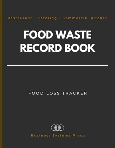 Food Waste Record Book: Professional Food Loss Tracker and Cost Control Log for Restaurants, Catering, Commercial Kitchens