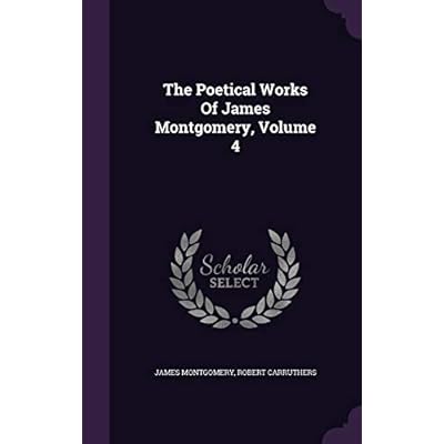 The Poetical Works Of James Montgomery, Volume 4