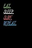  Eat Sleep Surf Repeat: Cool Gift Notebook for Surf Lovers Women-Men-Boss-Coworkers-Colleagues-Students-Friends - ( 6\'\' x 9\'\' 120 Pages ) Composition White Blank Lined, Soft Cover, Matte Finish.