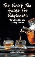 Get Insights on Ebook Summary The Brief Tea Guide For Beginners: Varieties List And Tasting Journal 2026 Edition Premium Access Editor's Choice