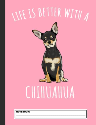 Life Is Better With A Black Chihuahua Dog Lover Notebook: Chihuahua Notebook Journal - Blank Wide Ruled Paper - Funny Chihuahuas Accessories for Dog ... Chihuahua Dog Gifts for Women, Girls and Kids