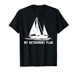 Sailing Sailboat Dad My Retirement Plan T-Shirt