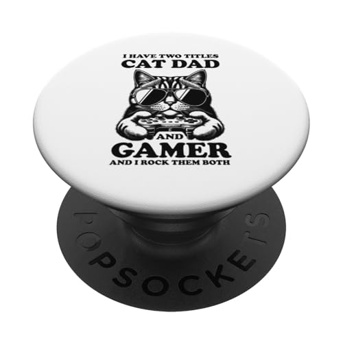 Cat Dad Gamer Funny Gaming Father I Have Two Titles For Men PopSockets Adhesive PopGrip