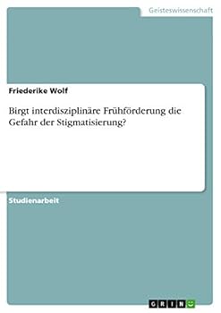 Paperback Birgt interdisziplinäre Frühförderung die Gefahr der Stigmatisierung? [German] Book