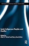 Land, Indigenous Peoples and Conflict (Routledge Complex Real Property Rights Series)