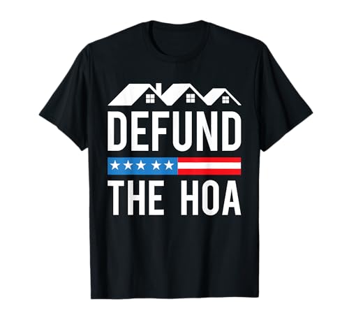 Defund The HOA Funny Anti Homeowners Association Joke T-Shirt